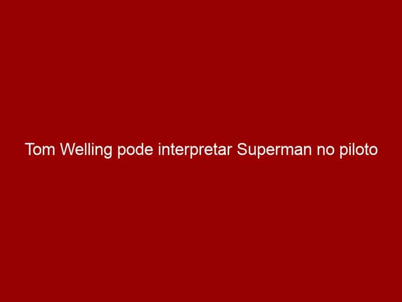 Tom Welling pode interpretar Superman no piloto de Supergirl