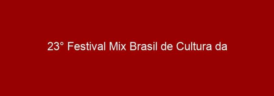 23° Festival Mix Brasil de Cultura da Diversidade anuncia a programação