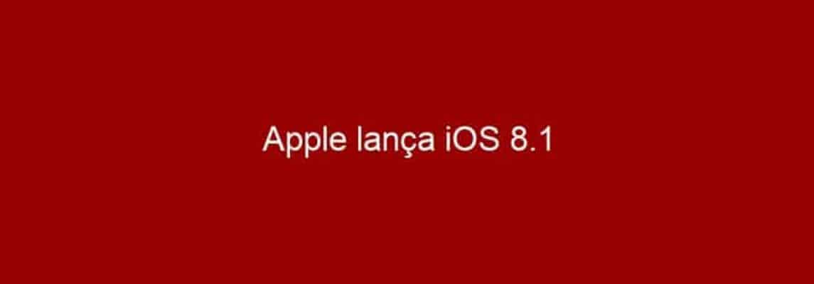 Apple lança iOS 8.1