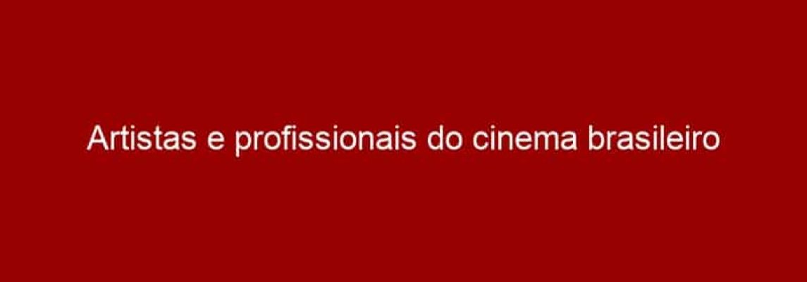 Artistas e profissionais do cinema brasileiro assinam abaixo-assinado contra a decisão que desobriga telefonia móvel de contribuir com audiovisual nacional