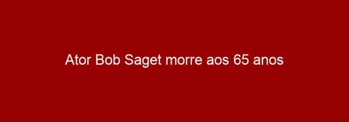Ator Bob Saget morre aos 65 anos