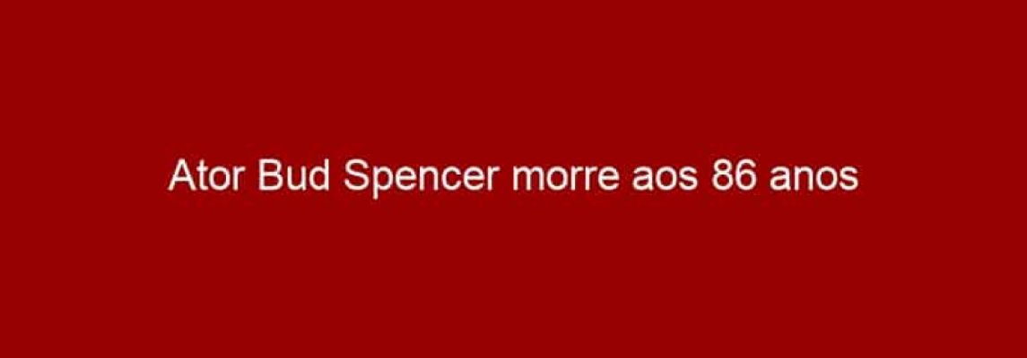 Ator Bud Spencer morre aos 86 anos