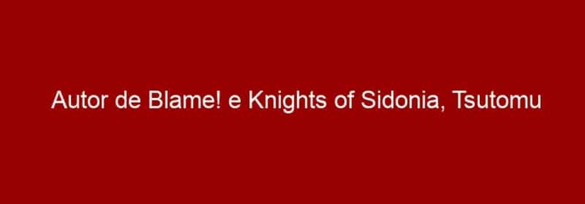 Autor de Blame! e Knights of Sidonia, Tsutomu Nihei confirma presença na CCXP 2016