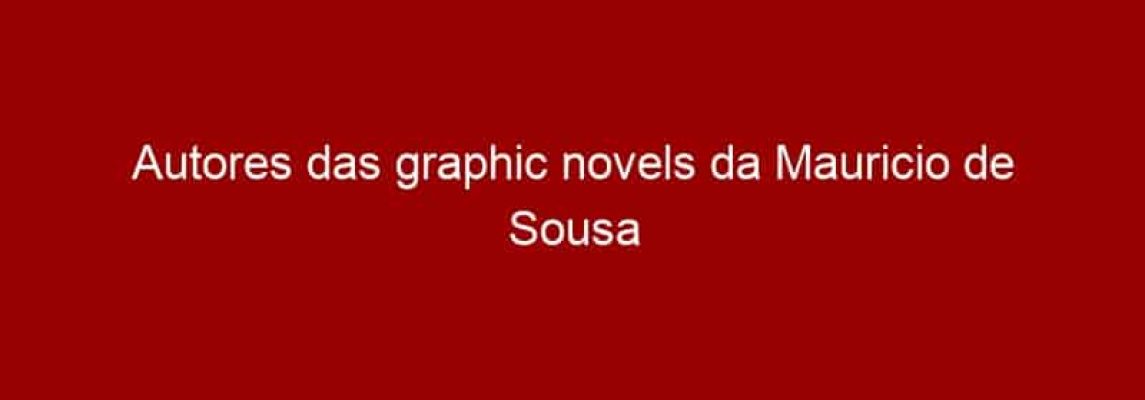 Autores das graphic novels da Mauricio de Sousa Produções estarão na Comic Con Experience 2015
