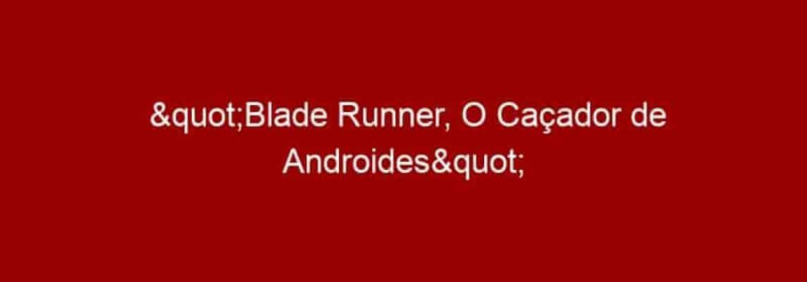 "Blade Runner, O Caçador de Androides" no Cine na Praça
