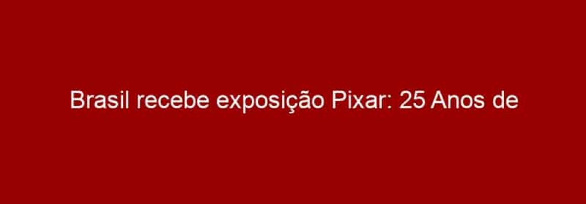 Brasil recebe exposição Pixar: 25 Anos de Animação