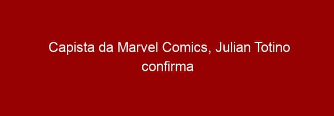 Capista da Marvel Comics, Julian Totino confirma presença na CCXP 2016