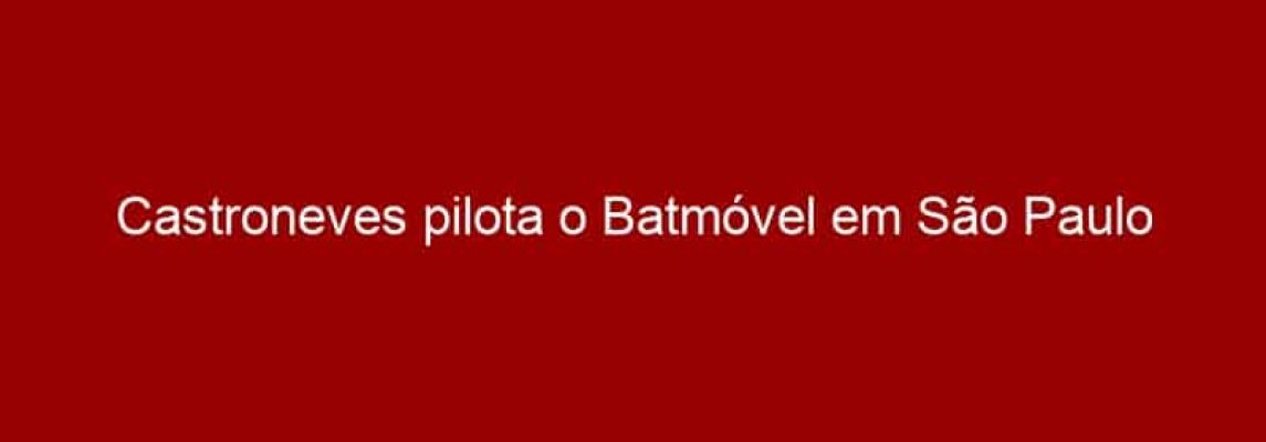 Castroneves pilota o Batmóvel em São Paulo