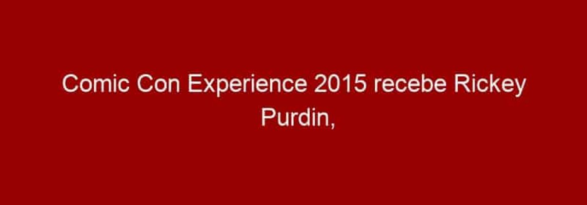 Comic Con Experience 2015 recebe Rickey Purdin, editor e caça-talentos da Marvel Comics