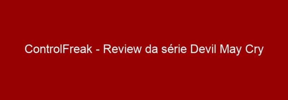 ControlFreak - Review da série Devil May Cry