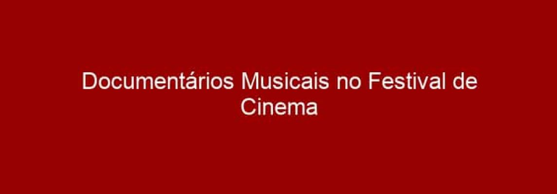 Documentários Musicais no Festival de Cinema Latino-Americano de SP