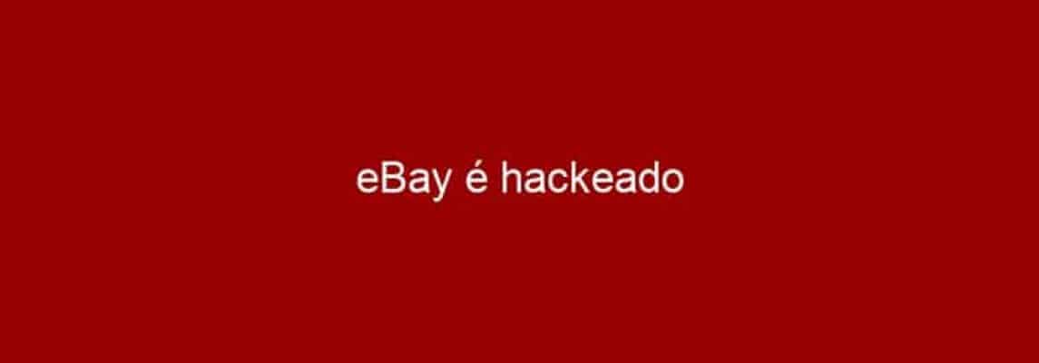 eBay é hackeado