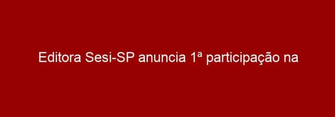 Editora Sesi-SP anuncia 1ª participação na CCXP e apresenta nova divisão de HQ’s