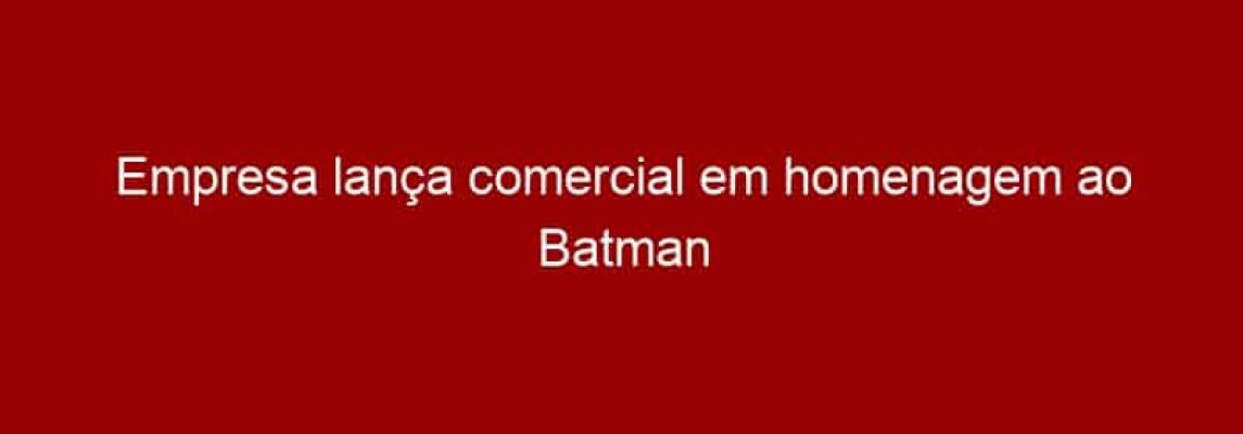 Empresa lança comercial em homenagem ao Batman da série de TV