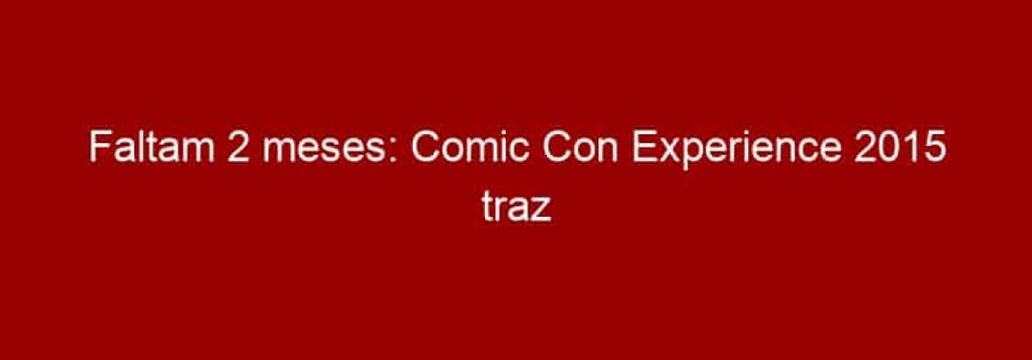 Faltam 2 meses: Comic Con Experience 2015 traz Misha Collins, Caity Lotz, John Rhys-Davies e Steve Cardenas para SP