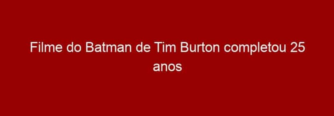 Filme do Batman de Tim Burton completou 25 anos em 2014