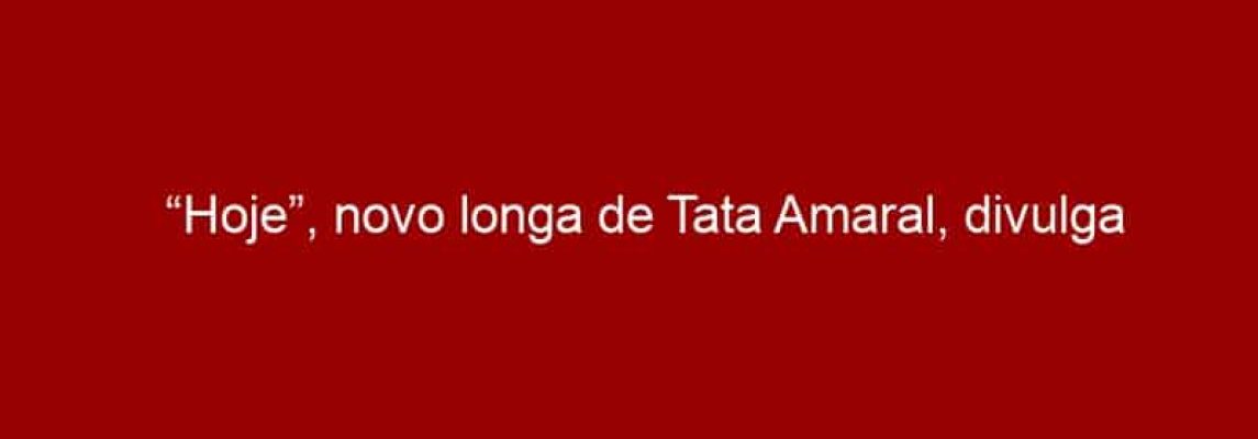 “Hoje”, novo longa de Tata Amaral, divulga trailer oficial