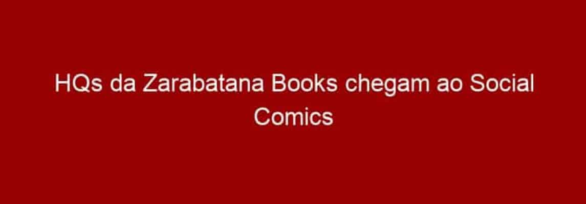HQs da Zarabatana Books chegam ao Social Comics