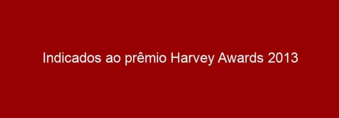Indicados ao prêmio Harvey Awards 2013