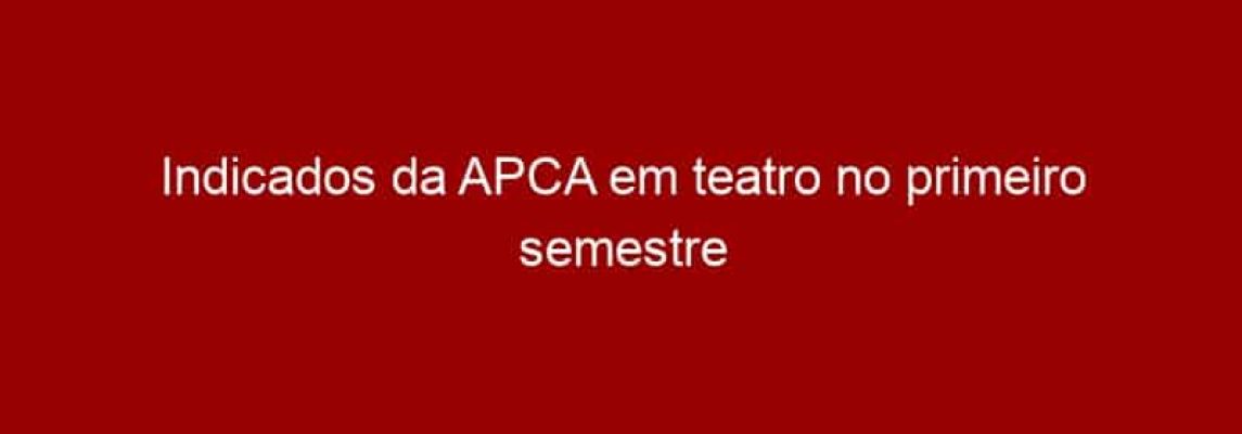 Indicados da APCA em teatro no primeiro semestre de 2016