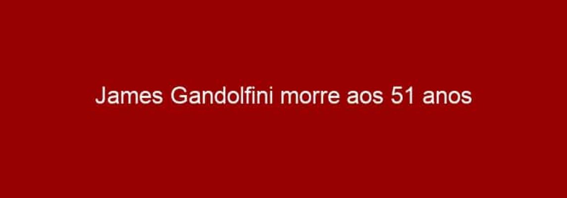 James Gandolfini morre aos 51 anos