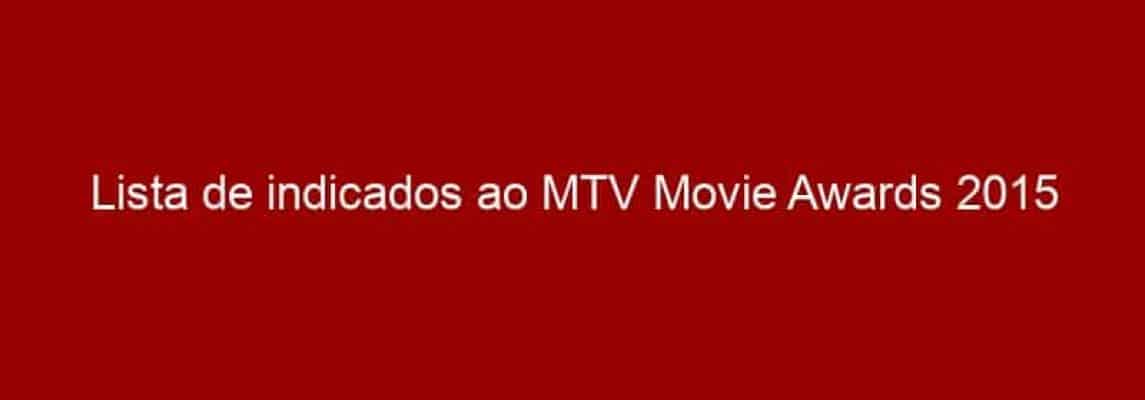 Lista de indicados ao MTV Movie Awards 2015