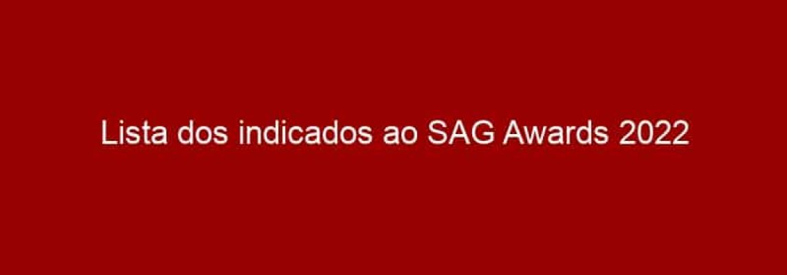 Lista dos indicados ao SAG Awards 2022
