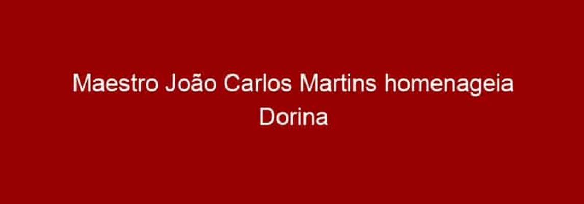 Maestro João Carlos Martins homenageia Dorina Nowill