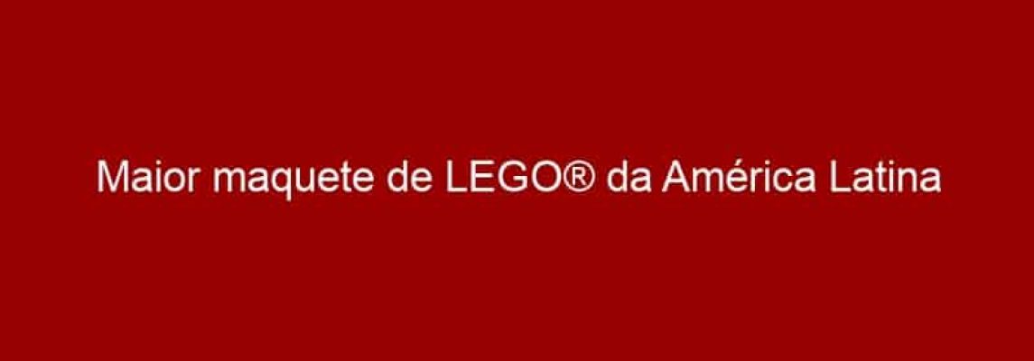 Maior maquete de LEGO® da América Latina homenageia os Jogos Rio 2016