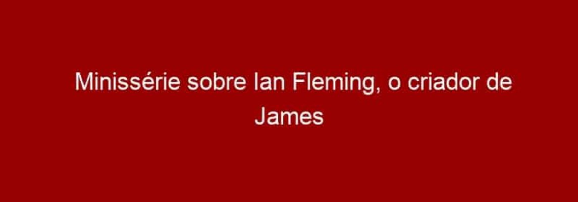 Minissérie sobre Ian Fleming, o criador de James Bond, ganha teaser