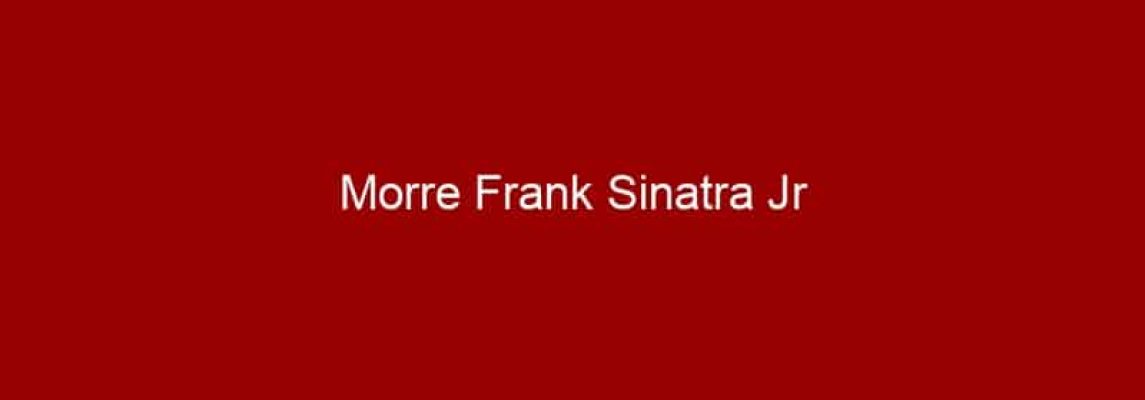 Morre Frank Sinatra Jr