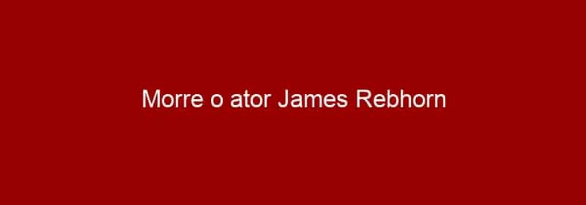 Morre o ator James Rebhorn