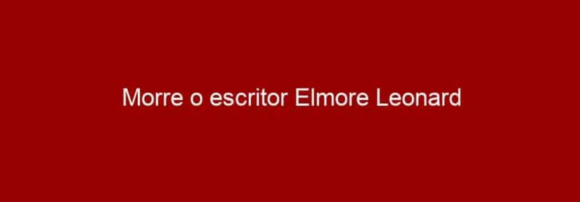 Morre o escritor Elmore Leonard