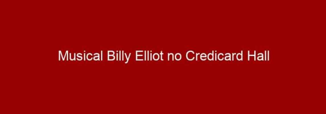 Musical Billy Elliot no Credicard Hall
