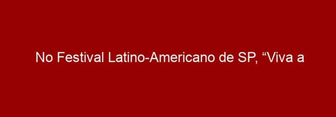 No Festival Latino-Americano de SP, “Viva a Música" vence o prêmio de coprodução