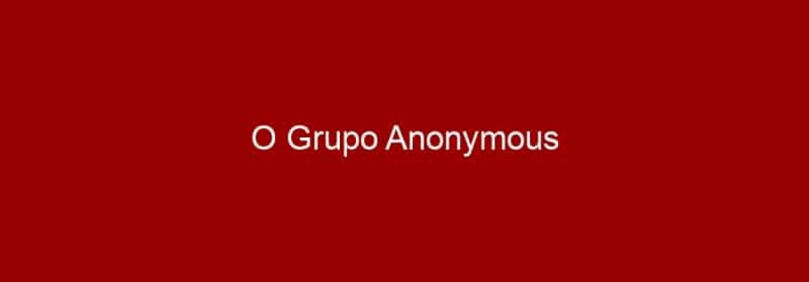 O Grupo Anonymous