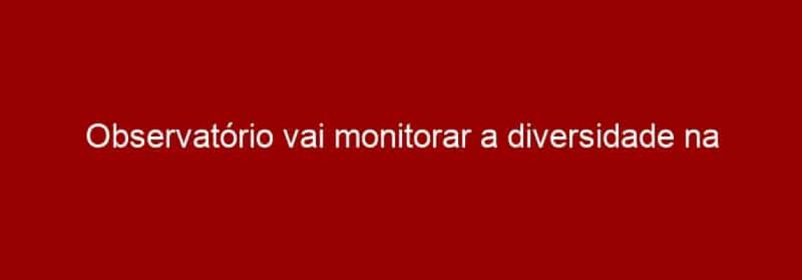 Observatório vai monitorar a diversidade na mídia brasileira
