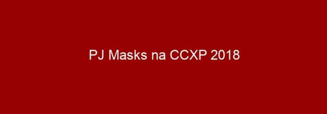 PJ Masks na CCXP 2018