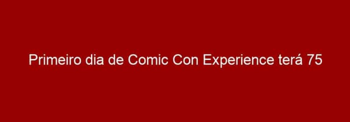 Primeiro dia de Comic Con Experience terá 75 anos de Batman, Sean Astin, Sr. Barriga e muito mais
