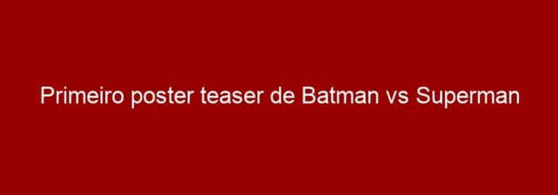 Primeiro poster teaser de Batman vs Superman