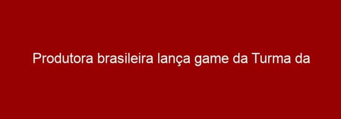 Produtora brasileira lança game da Turma da Mônica para smartphones