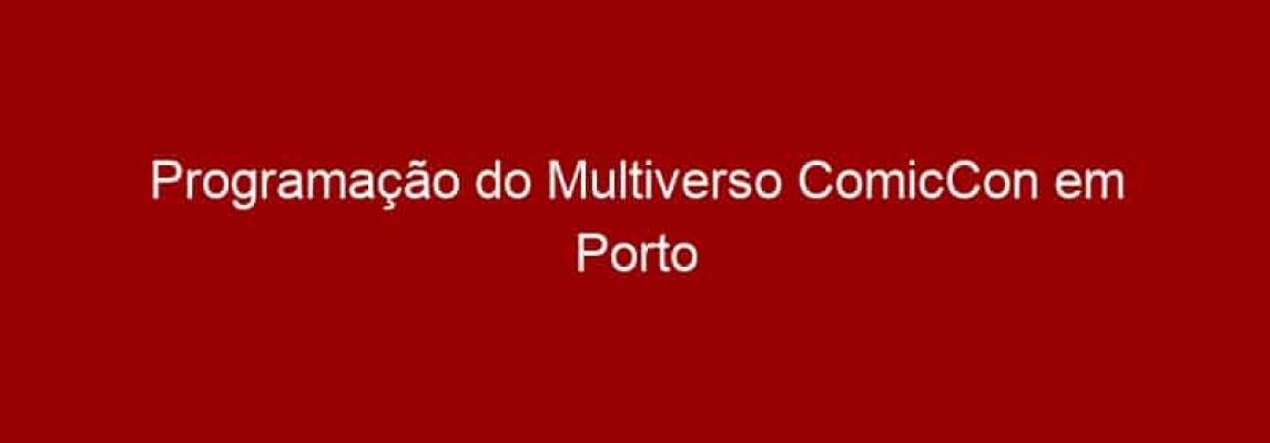 Programação do Multiverso ComicCon em Porto Alegre