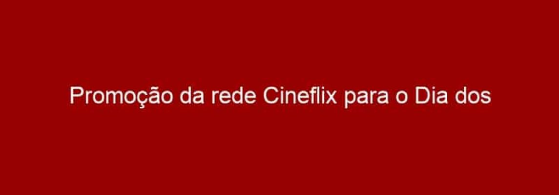 Promoção da rede Cineflix para o Dia dos Namorados