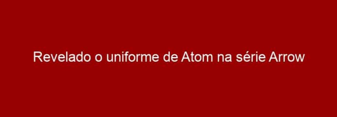 Revelado o uniforme de Atom na série Arrow