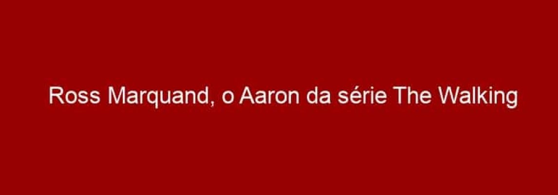 Ross Marquand, o Aaron da série The Walking Dead, vem ao Brasil para a CCXP 2016 com a Spotlight