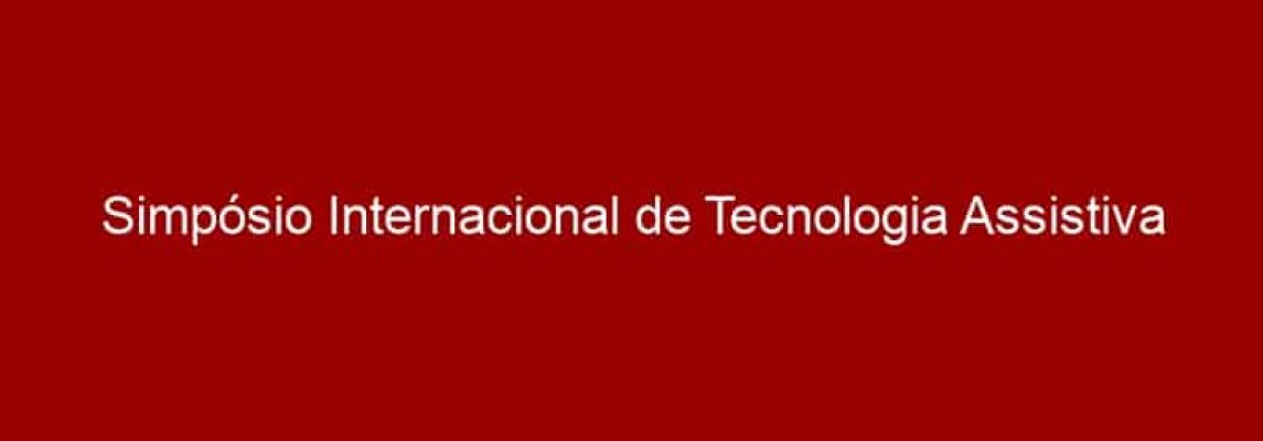 Simpósio Internacional de Tecnologia Assistiva do CNRTA