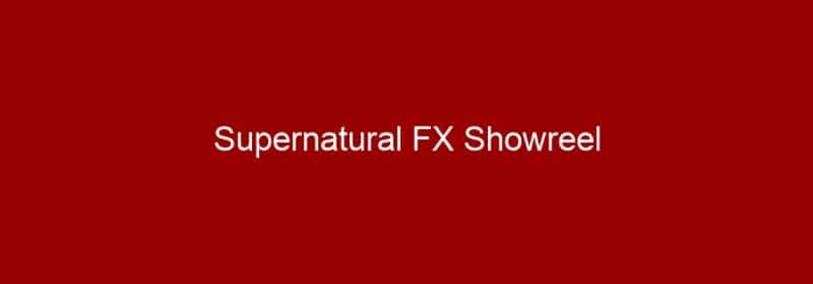 Supernatural FX Showreel