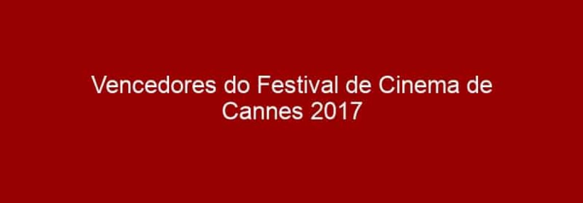 Vencedores do Festival de Cinema de Cannes 2017