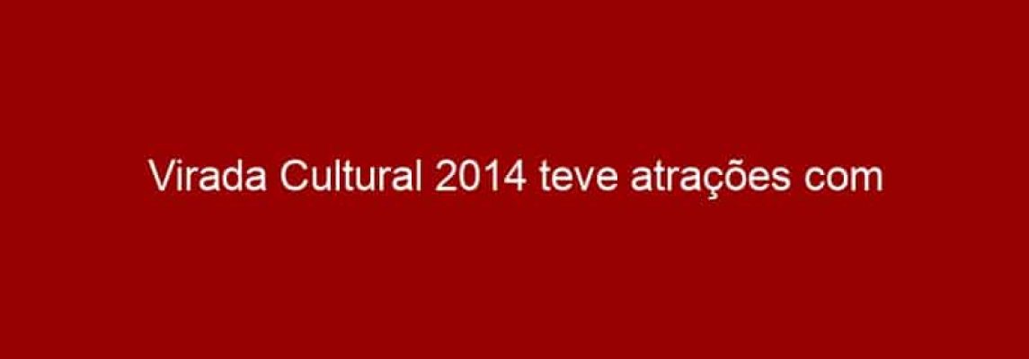 Virada Cultural 2014 teve atrações com audiodescrição